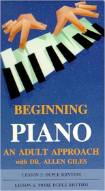 BEGINNING PIANO: AN ADULT APPROACH, WITH DR. ALLEN GILES: Lessons  5 &  6: Duple Rhythm/More Duple Rhythm