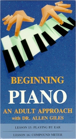 BEGINNING PIANO: AN ADULT APPROACH, WITH DR. ALLEN GILES: Lessons 15 & 16: Playing by Ear/Compound Meter